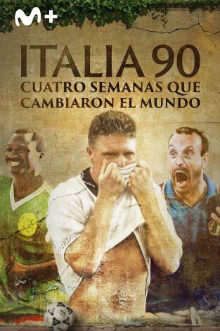 Italia 90: Cuatro semanas que cambiaron el mundo